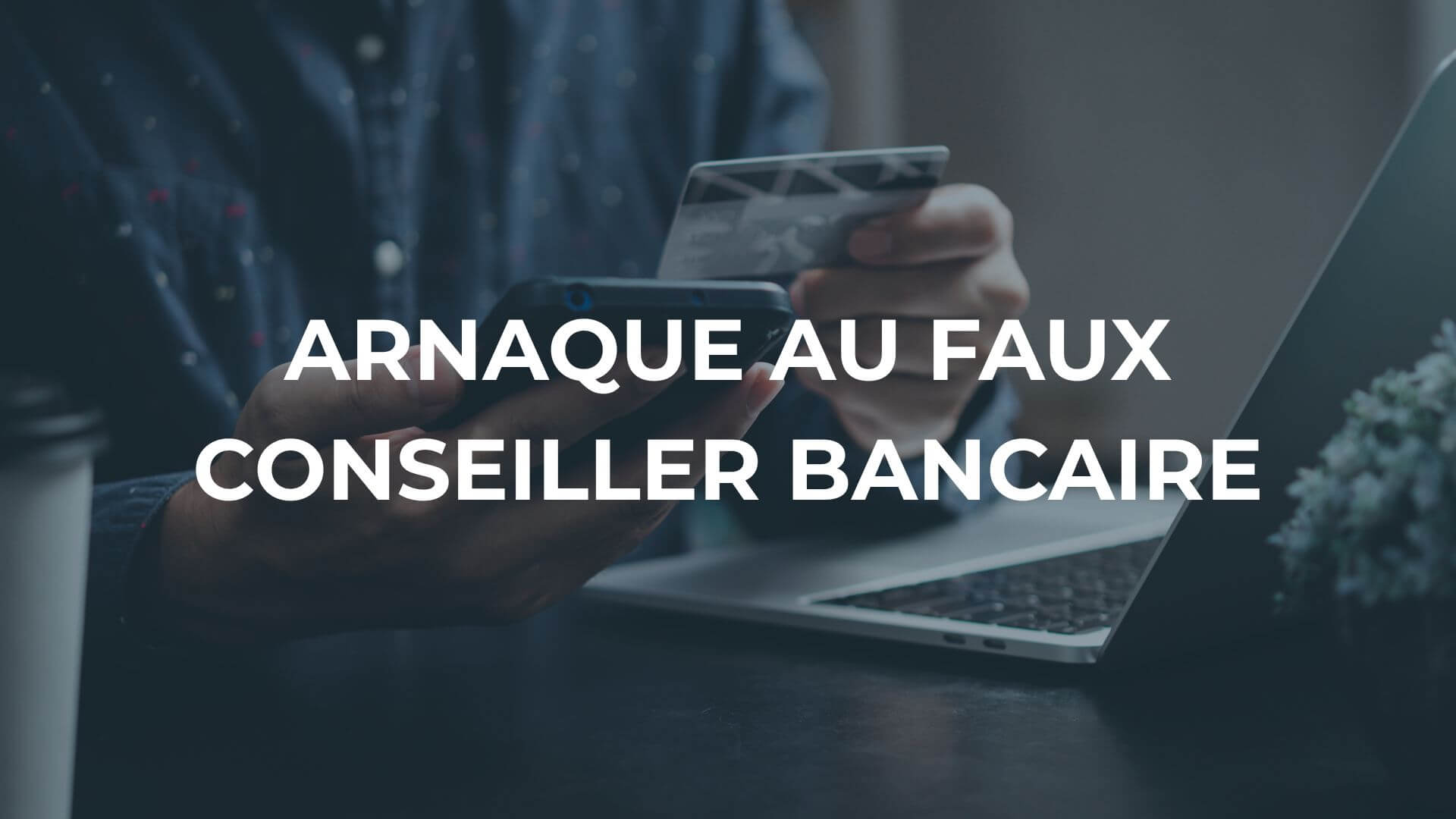 Mission arnaque faux conseiller bancaire david guyon avocat